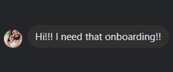 Chat message: Hi!!! I need that onboarding!!