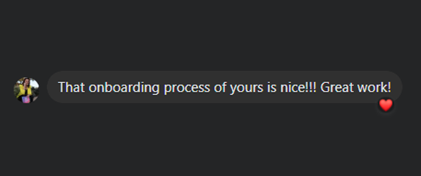 Chat message: That onboarding process of yours is nice!!! Great work!
